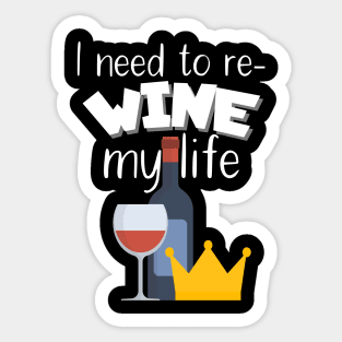 I need to re-wine my life Sticker